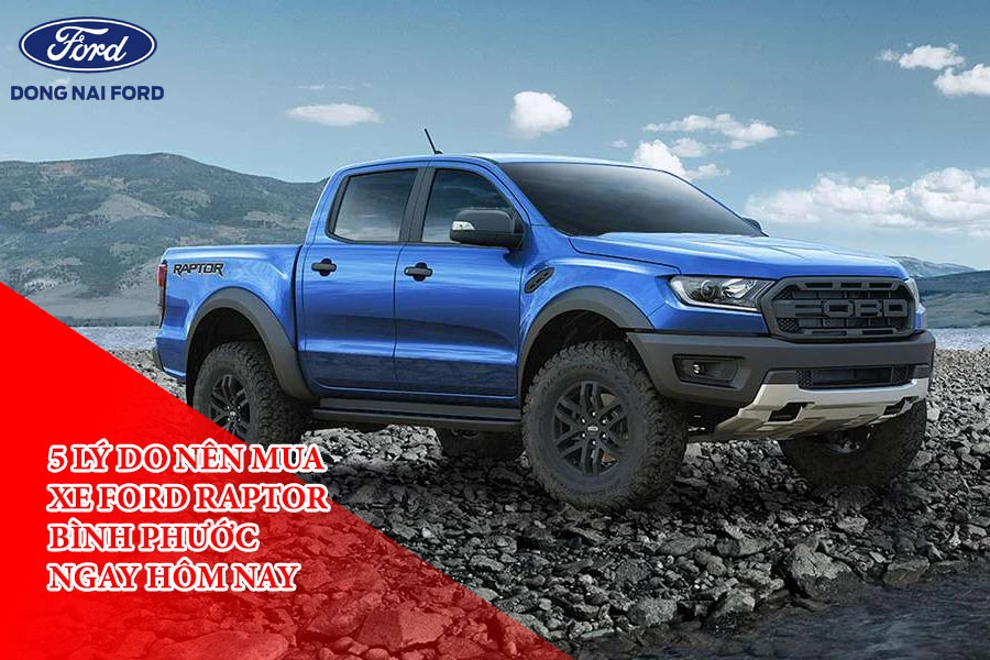 5-ly-do-nen-mua-xe-ford-raptor-binh-phuoc-ngay-hom-nay