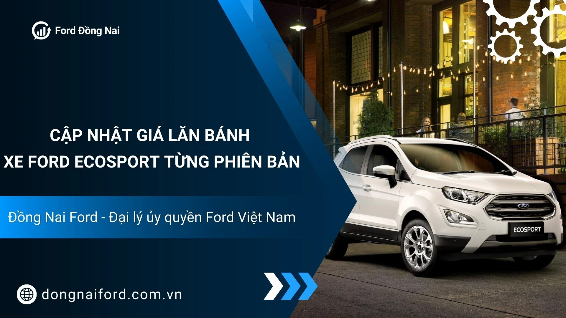 Cập Nhật Giá Lăn Bánh Xe Ford Ecosport Từng Phiên Bản – Tư Vấn Mua Xe Tại Đồng Nai Ford