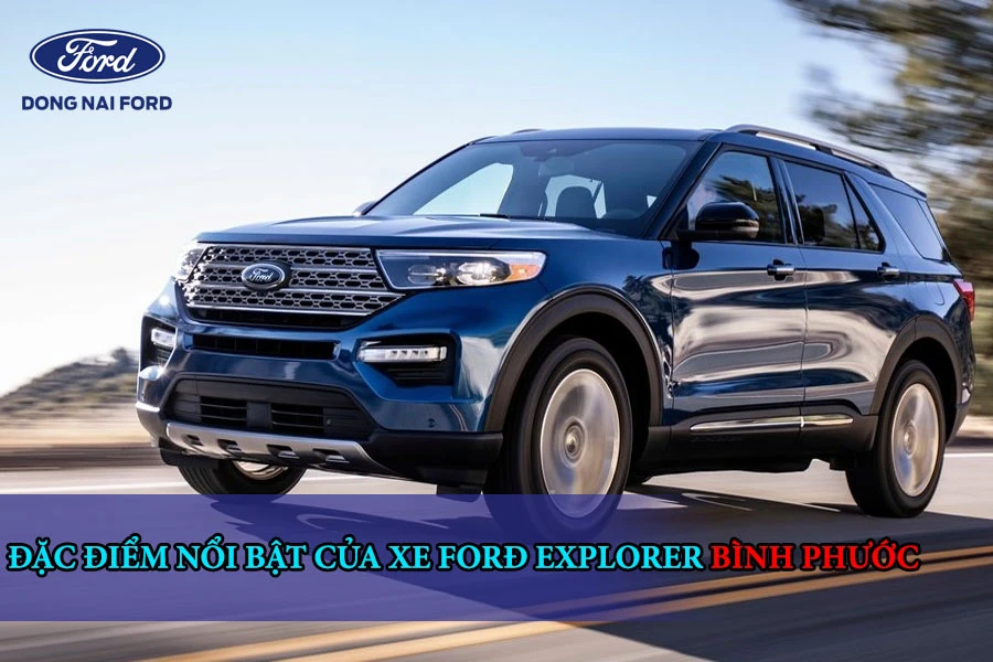 dac-diem-noi-bat-cua-xe-ford-explorer-binh-phuoc