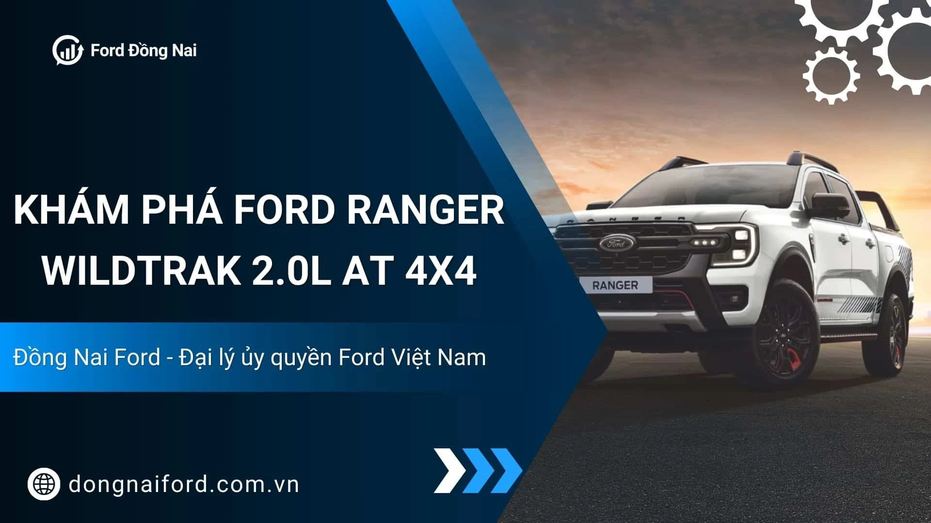 Ranger Wildtrak 2.0L AT 4×4 Có Gì Đặc Biệt? Khám Phá Ngay Tại Đồng Nai Ford