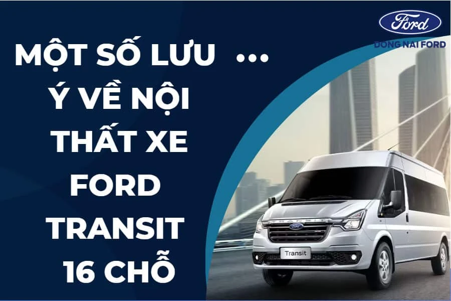 mot-so-luu-y-ve-noi-that-xe-ford-transit-16-cho