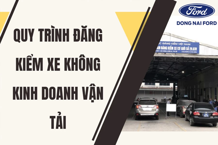 quy-trinh-dang-kiem-xe-khong-kinh-doanh-van-tai-ra-sao