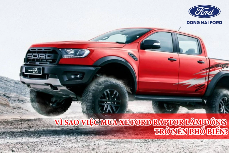vi-sao-viec-mua-xe-ford-raptor-lam-dong-tro-nen-pho-bien